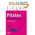 Pilates-Anatomie: Das ganzheitliche K�rpertraining - im Detail illustriert und erkl�rt