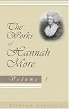 The Works of Hannah More: First Complete American Edition. Volume 1