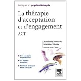La th�rapie d'acceptation et d'engagement, ACTpar Jean-Louis Monest�s