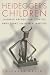 Heidegger's Children: Hannah Arendt, Karl Lowith, Hans Jonas, and Herbert Marcuse