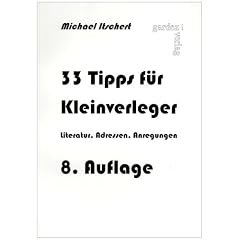 33 Tipps f�r Kleinverleger: Literatur - Adressen - Anregungen