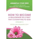 how to become a millionaire in a way that is dignifying to god volume 1 revised and upgraded copy