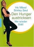 Den Hunger austricksen: Nie wieder Di&auml;t! - Iris M&auml;usl, Shirley Seul