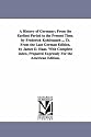A history of Germany; from the earliest period to the present time. By Frederick Kohlrausch ... Tr. from the last German edition, by James D. Haas. With ... prepared expressly for the American edition.