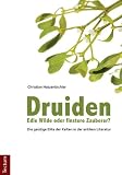 Druiden - Edle Wilde oder finstere Zauberer? Die geistige Elite der Kelten in der antiken Literatur - Christian Hatzenbichler
