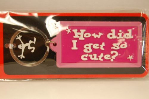 Key Ring How Did I Get so Cute