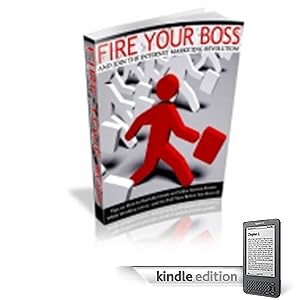 Fire Your Boss And Join The Internet Marketing Revolution - Tips On How To Secretly Create An Online Income Stream While Working 9-5  And Go Full Time Before You Know It!