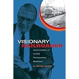 Visionary Railroader: Jervis Langdon Jr. and the Transportation Revolution (Railroads Past and Present)