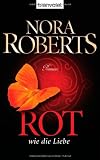 Rot wie die Liebe: Roman - Nora Roberts