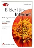 Photoshop-Basiswissen: Bilder f&uuml;rs Internet - Edition DOCMA - Band 16 - Christoph K&uuml;nne