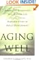 Aging Well: Surprising Guideposts to a Happier Life from the Landmark Harvard Study of Adult Development