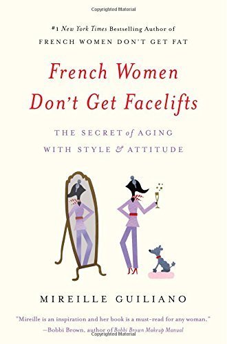 French Women Don't Get Facelifts: The Secret of Aging with Style & Attitude by (2014-12-30)