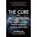 The Cure for Alcoholism: The Medically Proven Way to Eliminate Alcohol Addiction