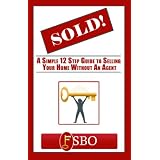 Sold! A Simple 12 Step Guide to Selling Your Home Without an Agent
