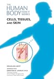 Cells, Tissues, and Skin (The Human Body, How It Works)