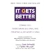It Gets Better: Coming Out, Overcoming Bullying, and Creating a Life Worth Living