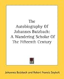 The Autobiography of Johannes Butzbach: A Wandering Scholar of the Fifteenth Century