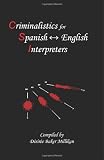 Criminalistics for Spanish-English Interpreters (Spanish Edition)