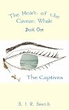 The Heart of the Caveat Whale Book One The Captives (The Heart of the Caveat Whale)