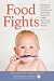 Food Fights: Winning the Nutritional Challenges of Parenthood Armed with Insight, Humor, and a Bottle of Ketchup