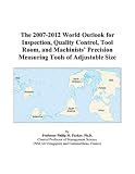 The 2007 2012 World Outlook For Inspection Quality Control Tool Room And Machinists Precision Measuring Tools Of Adjustable Size