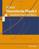 Theoretische Physik 5: Statistische Theorie der W&auml;rme (Springer-Lehrbuch) - Florian Scheck