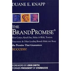 The Brand Promise: How Ketel One, Costco, Make-A-Wish, Tourism Vancouver, and Other Leading Brands Make and Keep the Promise That Guarantees Success