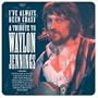 I've Always Been Crazy: Tribute to Waylon Jennings