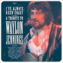 I've Always Been Crazy: A Tribute to Waylon Jennings