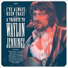 I've Always Been Crazy: A Tribute to Waylon Jennings