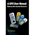 A GPS User Manual: Working With Garmin Receivers by Dale Depriest
