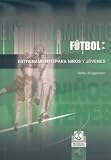 Futbol: Entrenamiento Para Ninos y Jovenes (Futbol)