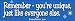 Remember, You're Unique just like everybody else - funny bumper stickers (Medium)