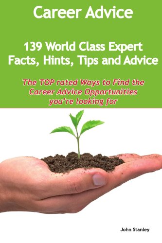 Career Advice - 139 World Class Expert Facts, Hints, Tips and Advice - the TOP rated Ways To Find the Career Advice opportunities you're looking for