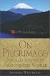 On Pilgrimage: Sacred Journeys Around the World