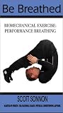 BE BREATHED. Biomechanical Exercise: Performance Breathing [VHS]