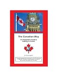 The Canadian Way: An Immigrant's Guide to Settling in Canada