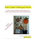 Earn Cash Crafting at Home: An MBA at-Home Mom Explains Step-by-Step Her Fun, Proven, Money-Making, Own-Your-Own Business Formula