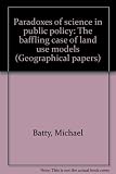 Paradoxes of science in public policy : the baffling case of land use models