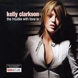 Kelly Clarkson -  Trouble with Love Is