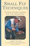 Small Fly Techniques: The Essential Guide to Catching Picky Trout with Small Flies