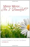 Mirror Mirror...Am I Beautiful?: Looking Deeper to Find Your True Beauty