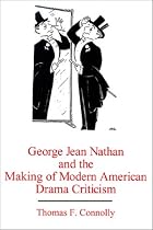 George Jean Nathan and the Makings of Modern American Drama Criticism