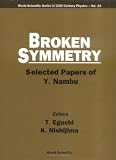 Broken Symmetry: Selected Papers of Y. Nambu (World Scientific Series in 20th Century Physics, Vol 13)