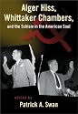 Alger Hiss, Whittaker Chambers, and the Schism in the American Soul