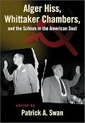 Alger Hiss, Whittaker Chambers, and the Schism in the American Soul