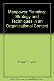 Manpower planning : strategy and techniques in an organizational context