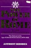 The power of Rome in the twentieth century : the Vatican in the age of liberal democracies, 1870-1922
