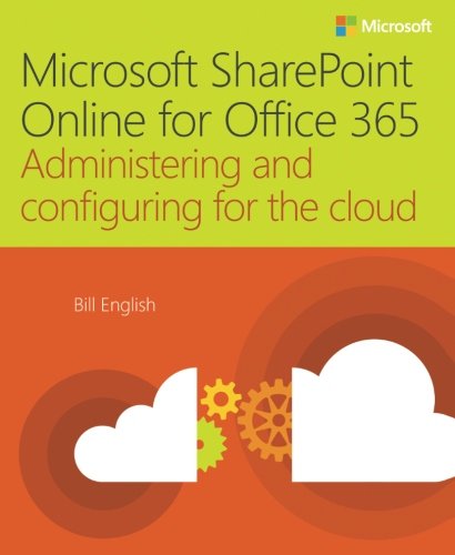 Download Microsoft SharePoint Online for Office 365: Administering and configuring for the cloud Download Microsoft SharePoint Online for Office 365: Administering and configuring for the cloud
