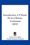 Introduction A L`Etude de La Chimie: Contenant (1837)